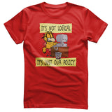 It's Not Logical - It's Just Our Policy T-Shirt