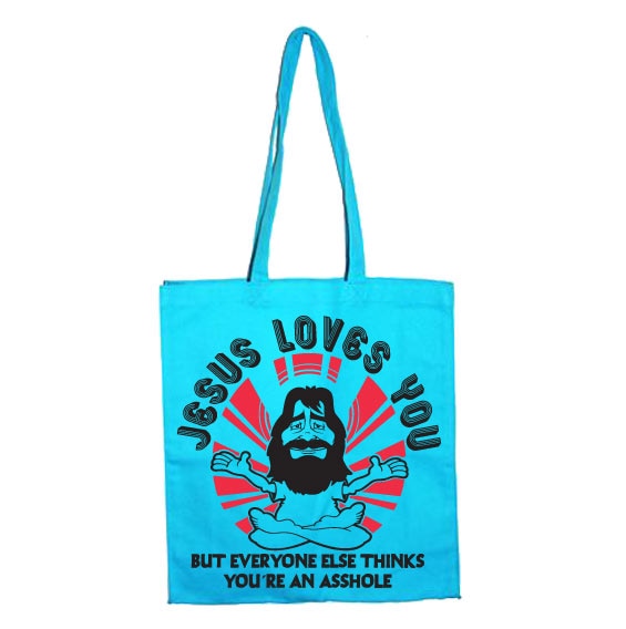 Jesus Loves You, But Everybody Else.. Tote Bag