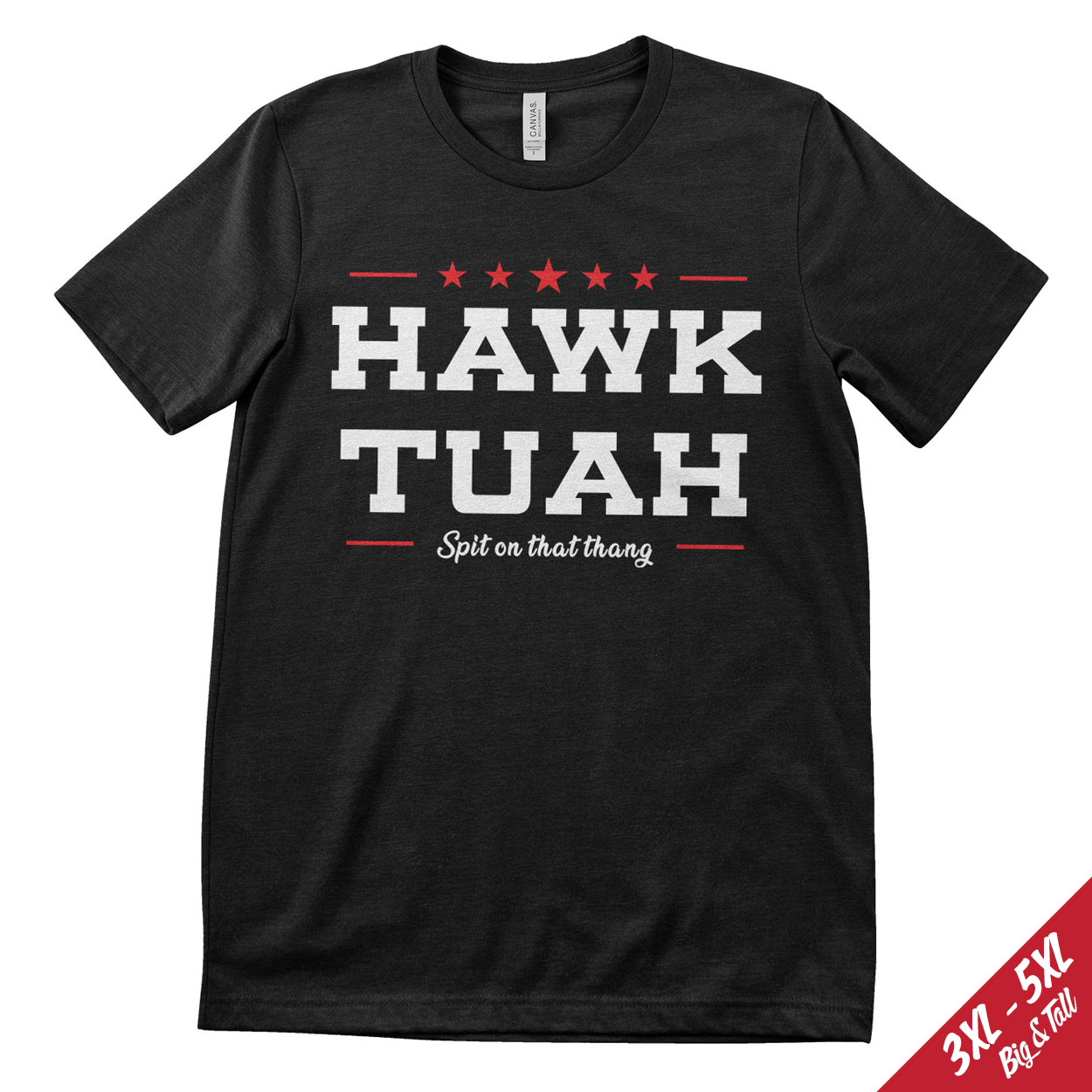 Hawk Tuah - Spit On That Thang Big & Tall T-Shirt